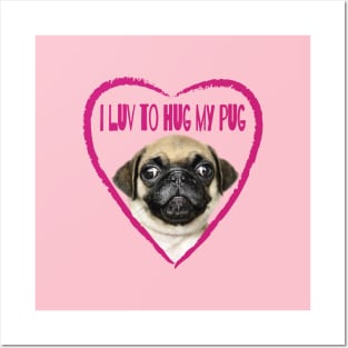 I Luv To Hug My Pug Dog Picture Posters and Art